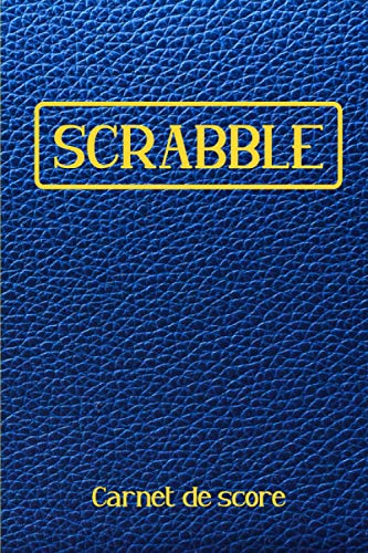 Scrabble Carnet de Score: Livret avec tableaux de scores à remplir pour noter les scores de vos parties | Pour les amateurs de Scrabble | 120 pages | Format...