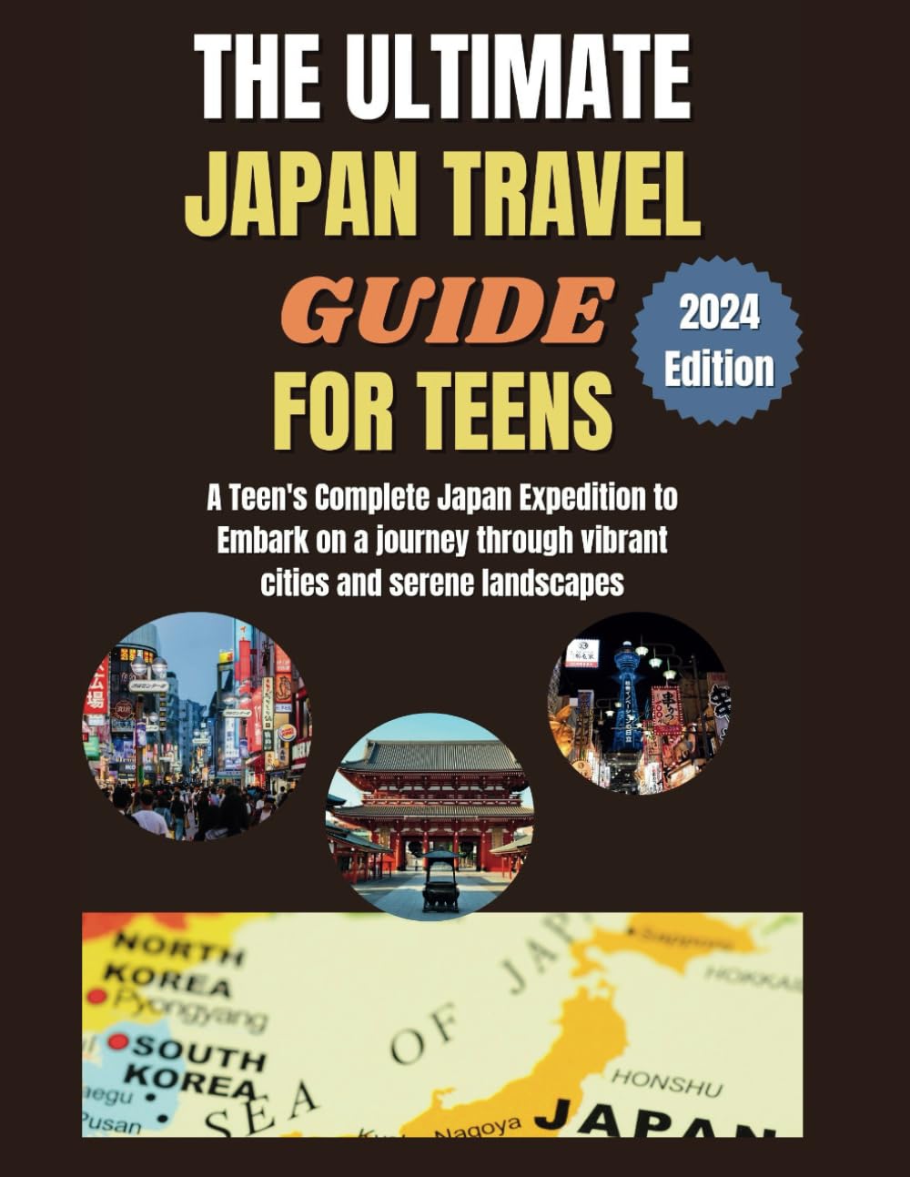 The Ultimate Japan Travel Guide For Teens: A Teen's Complete Japan Expedition to Embark on a journey through vibrant cities and serene landscapes