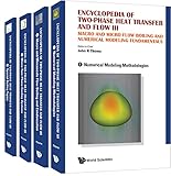 ENCYCLOPEDIA OF TWO-PHASE HEAT TRANSFER AND FLOW III: MACRO AND MICRO FLOW BOILING AND NUMERICAL MODELING FUNDAMENTALS (A 4-VOLUME SET)