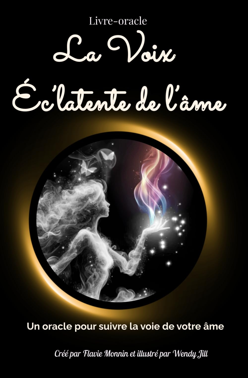 La Voix Éc'latente de l'âme: Un oracle pour suivre la voie de votre âme