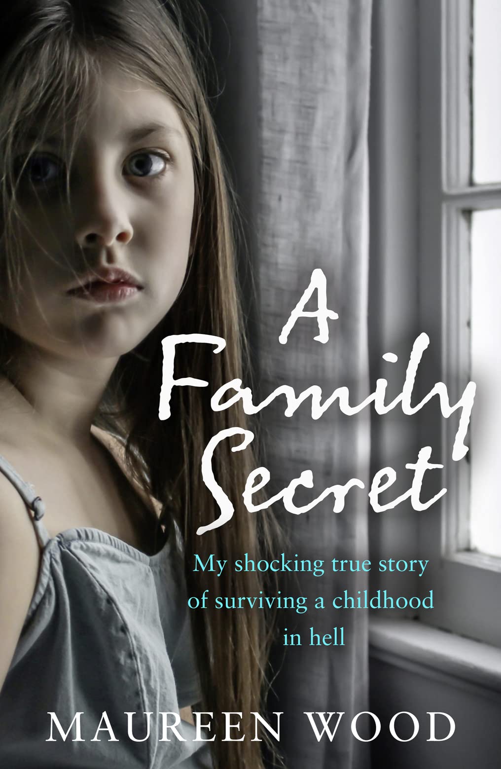 A Family Secret My Shocking True Story of Surviving a Childhood in A Family Secret My Shocking True Story of Surviving a Childhood in