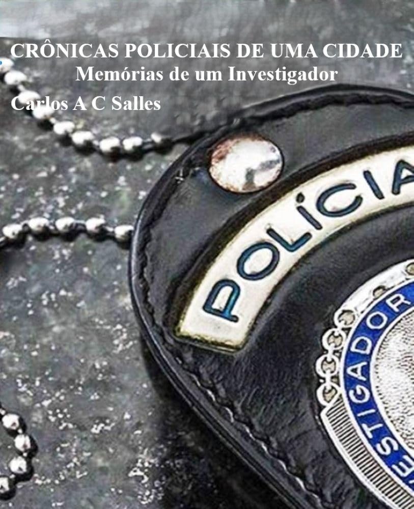 Crônicas Policiais de uma Cidade: Memórias de um Investigador de Polícia (Portuguese Edition)      Kindle Edition