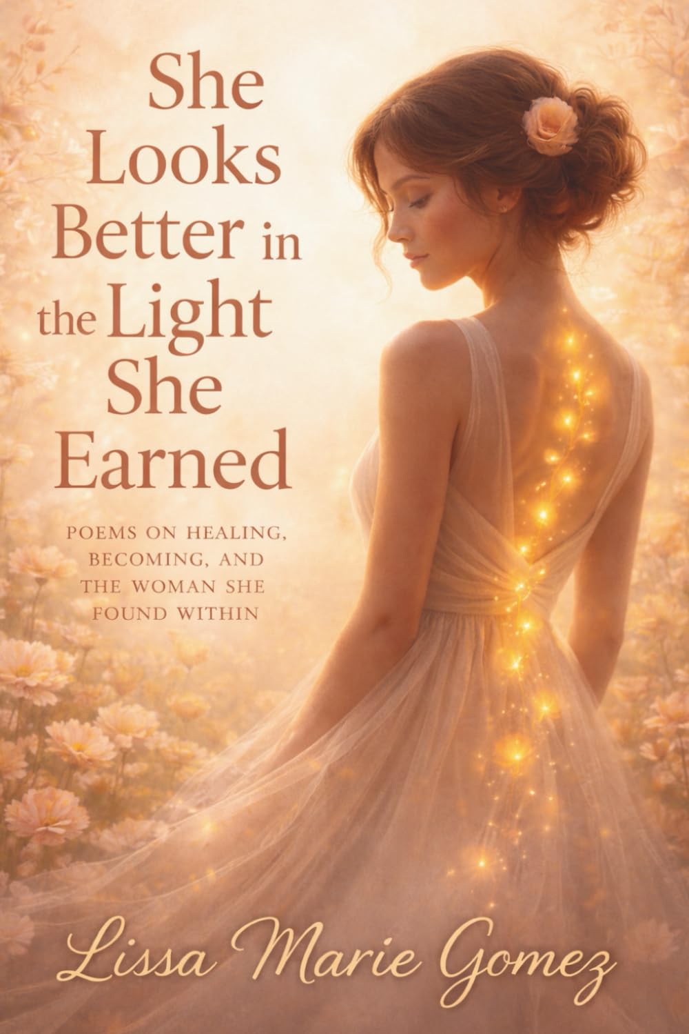She Looks Better in the Light She Earned: Poems on Healing, Truth, and the Woman I Became