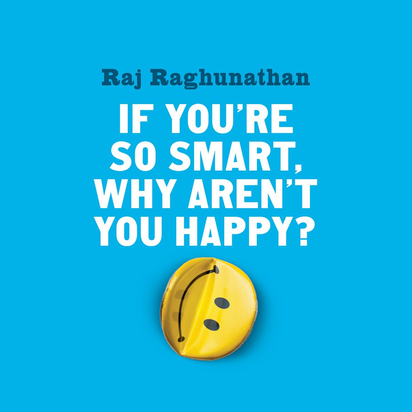 If You're So Smart, Why Aren't You Happy?