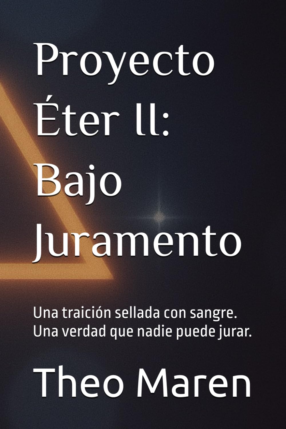 Proyecto Éter II: Bajo Juramento: Una traición sellada con sangre. Una verdad que nadie puede jurar.