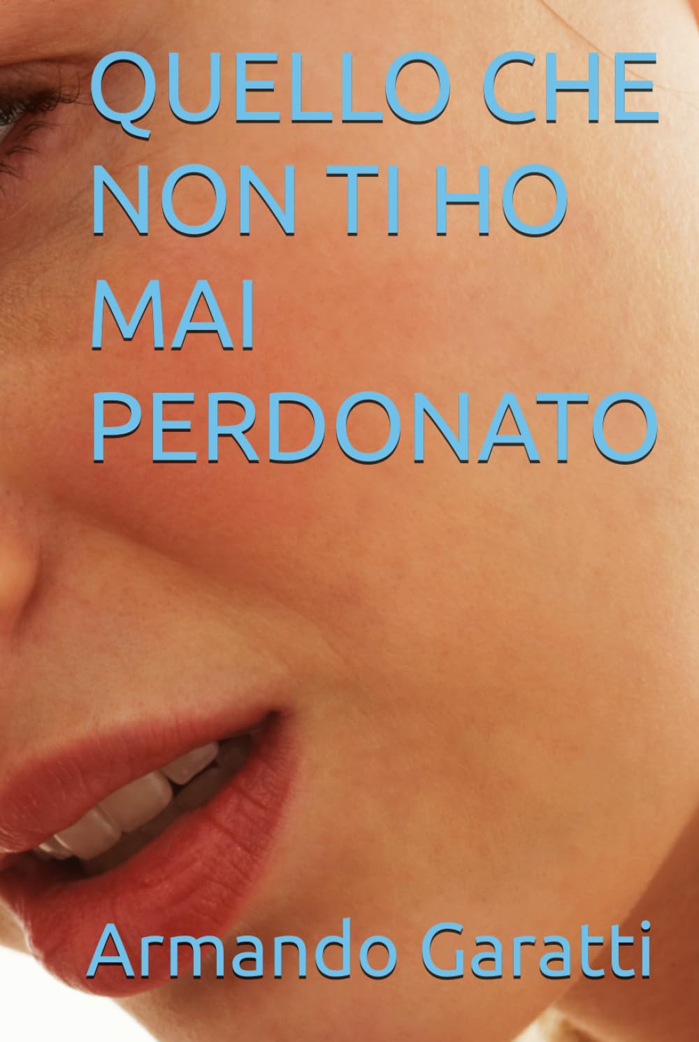 QUELLO CHE NON TI HO MAI PERDONATO
