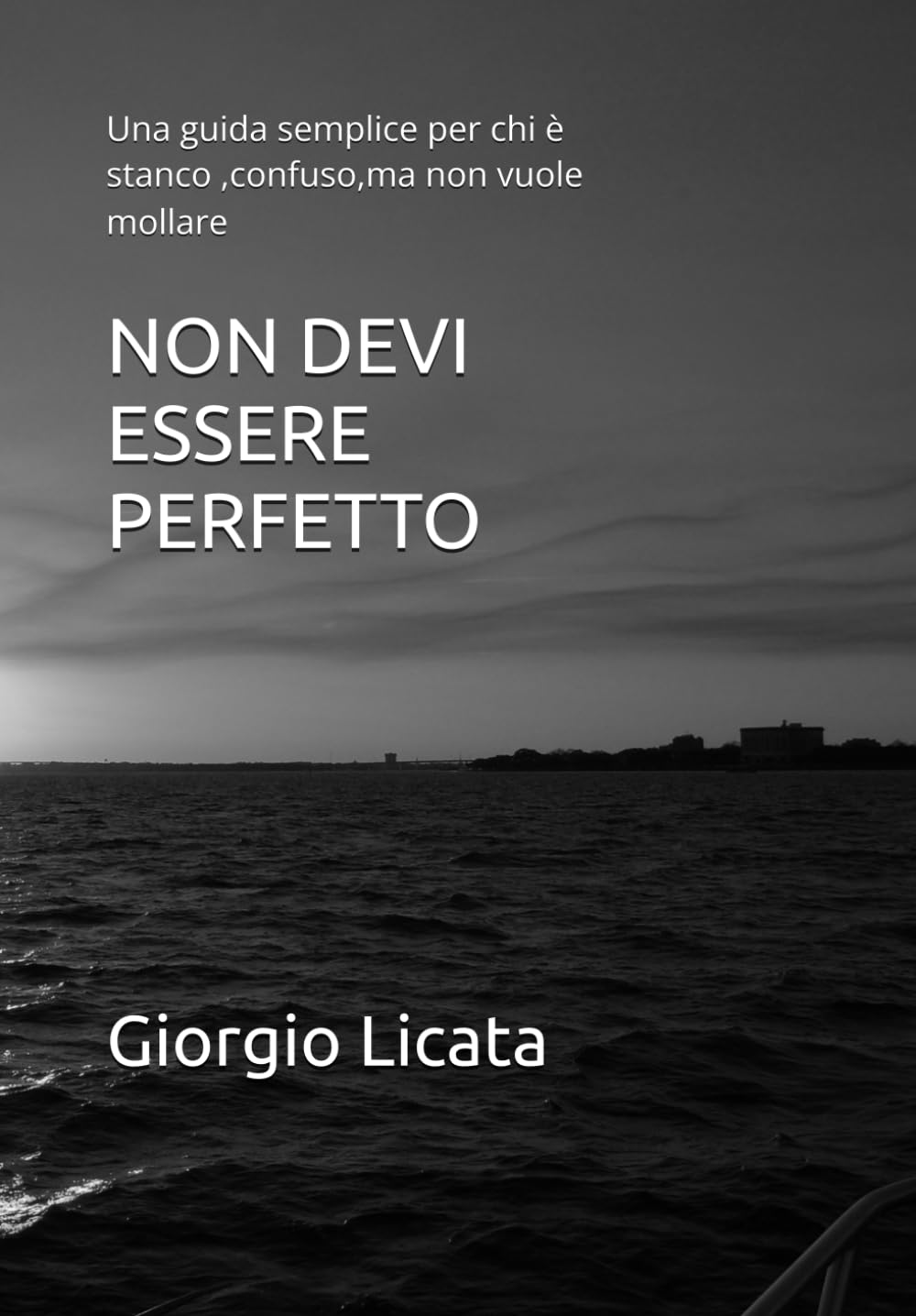 NON DEVI ESSERE PERFETTO: Una guida semplice per chi è stanco ,confuso,ma non vuole mollare