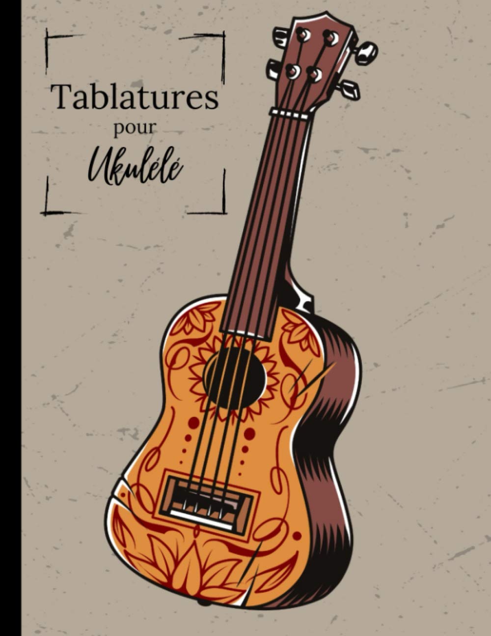 Tablatures pour ukulélé: 120 pages de tablatures vierges | Sommaire intégré + accords principaux + Diagrammes du manche + Pages de notes | Format A4, pages numérotées