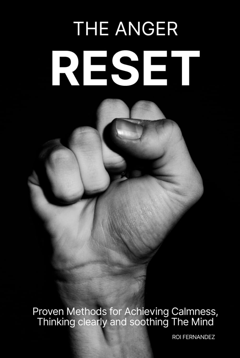 The Anger Reset: Proven Methods for Achieving Calmness, Thinking clearly and soothing The Mind
