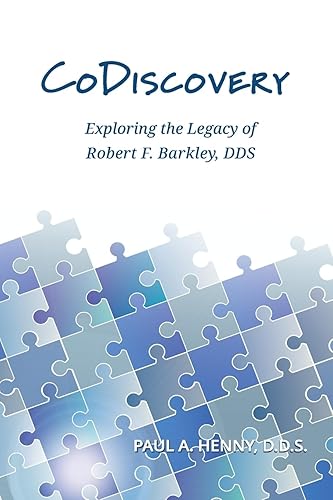 CoDiscovery Exploring the Legacy of Robert F. Barkley, DDS