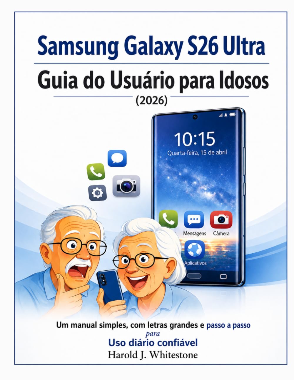 Samsung Galaxy S26 Ultra Guia do Usuário para Idosos (2026): Um manual simples, com letras grandes e passo a passo para Uso diário confiável