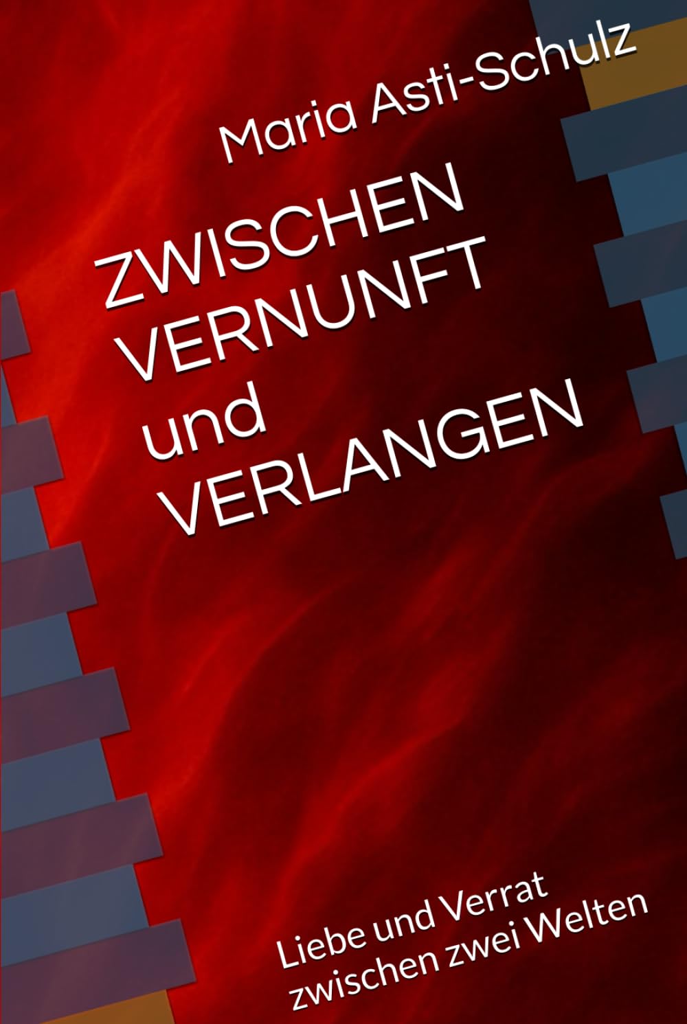 ZWISCHEN VERNUNFT und VERLANGEN: Liebe und Verrat zwischen zwei Welten