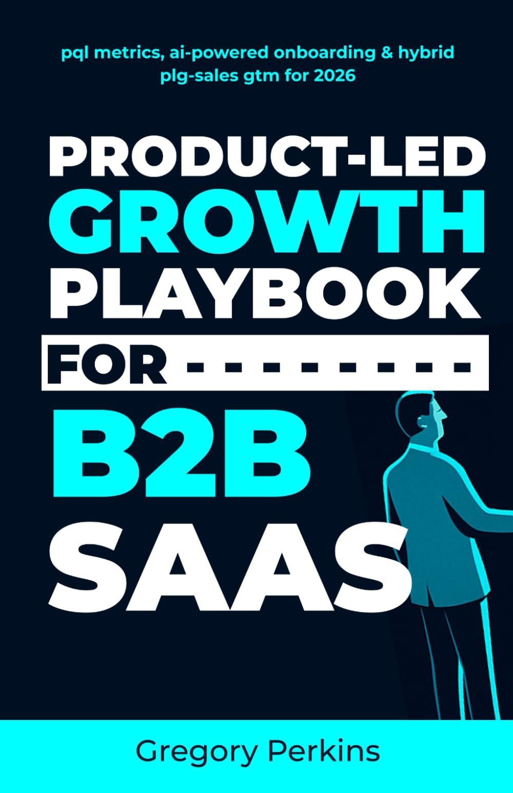 Product-led growth playbook for B2B SaaS: PQL metrics, AI-powered onboarding & hybrid PLG-sales GTM for 2026 (Startup & SaaS Playbooks)