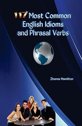 117 Most Common English Idioms and Phrasal Verbs (Inspired By English)