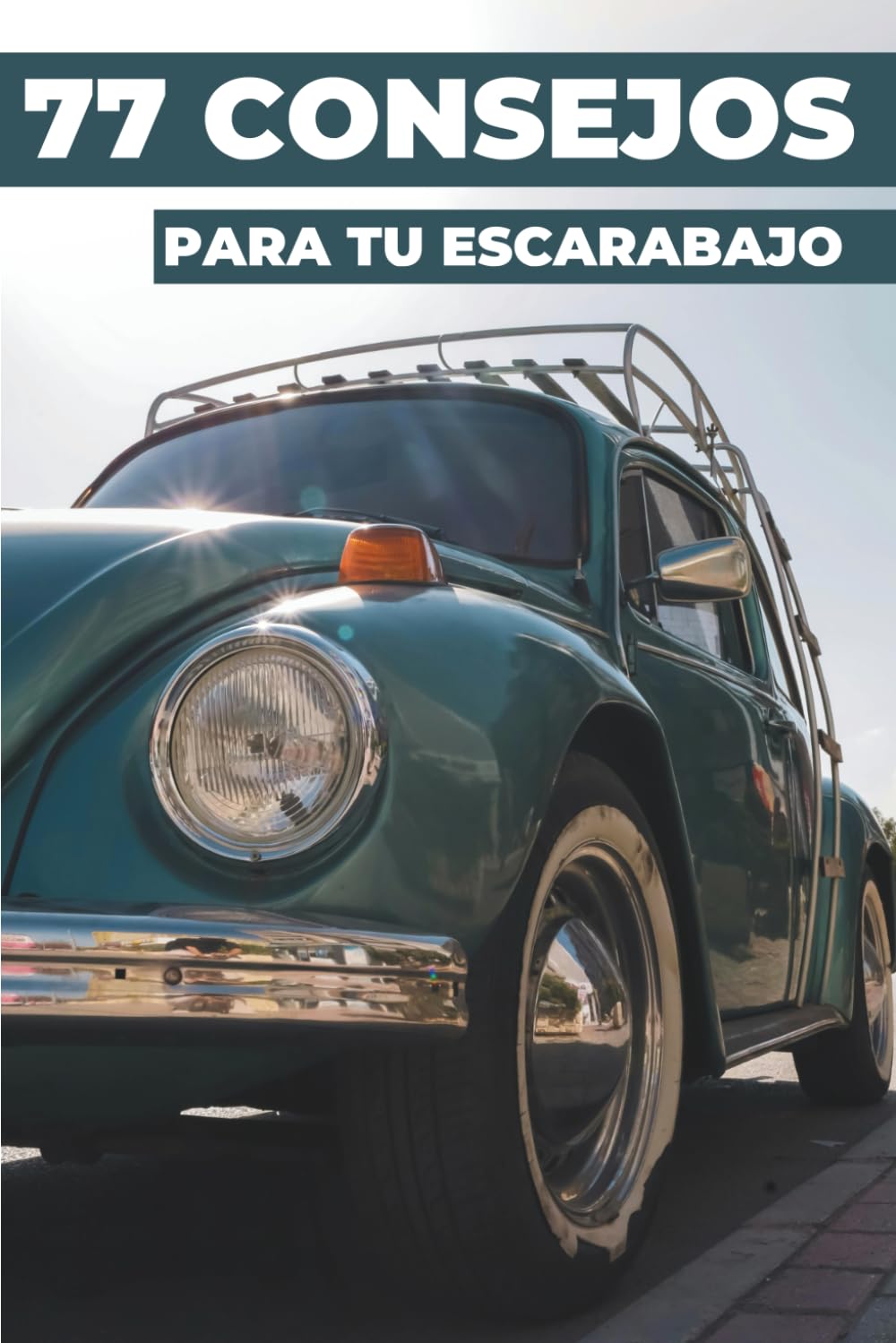 77 CONSEJOS PARA TU VW ESCARABAJO: Este nuevo libro revela los secretos mejor guardados del mundo del Volkswagen Escarabajo.