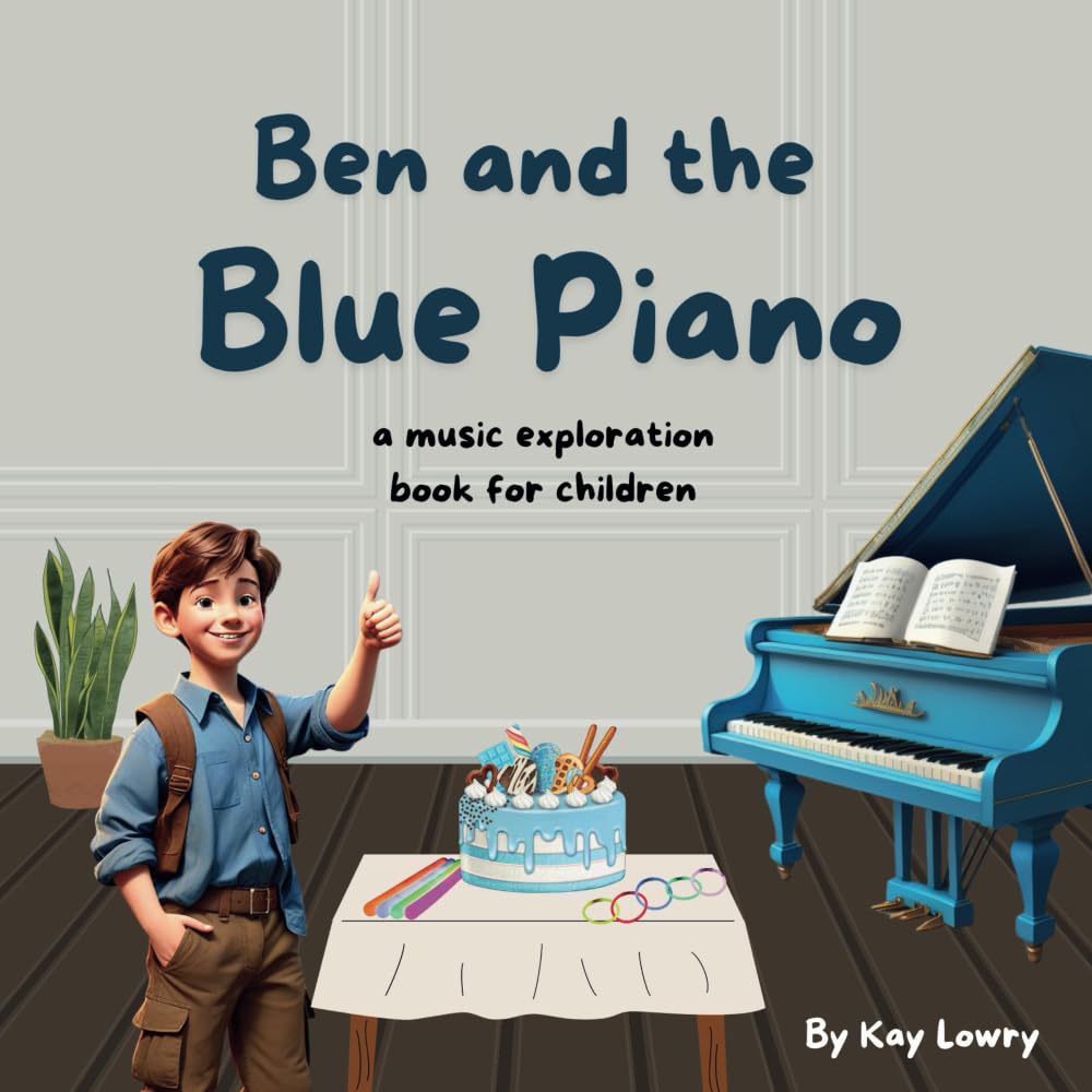 Ben and the Blue Piano: a musical exploration book for young pianists (Music Exploration Books - Young Children Learning Piano)