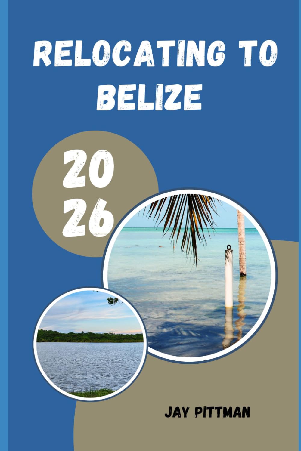 RELOCATING TO BELIZE 2026: Everything You Need to Know About Visas, Housing, Healthcare, Banking, and Everyday Life in Belize