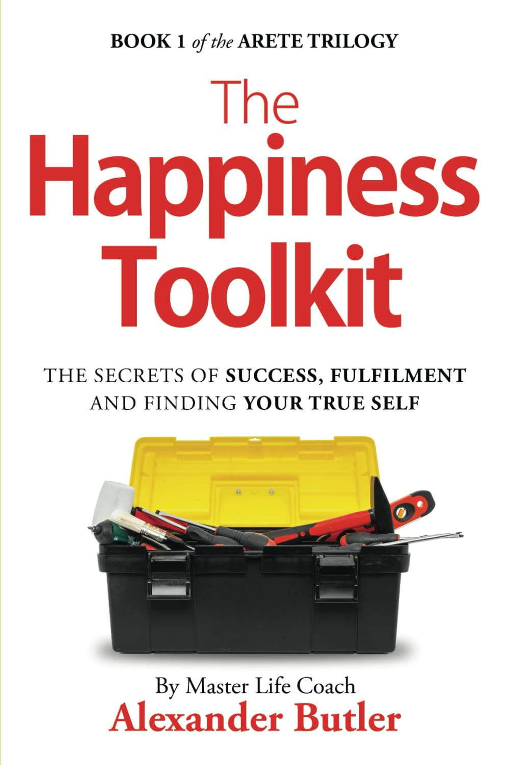 The Happiness Toolkit: The secrets of success, fulfilment and finding your true self (The Arete Trilogy)