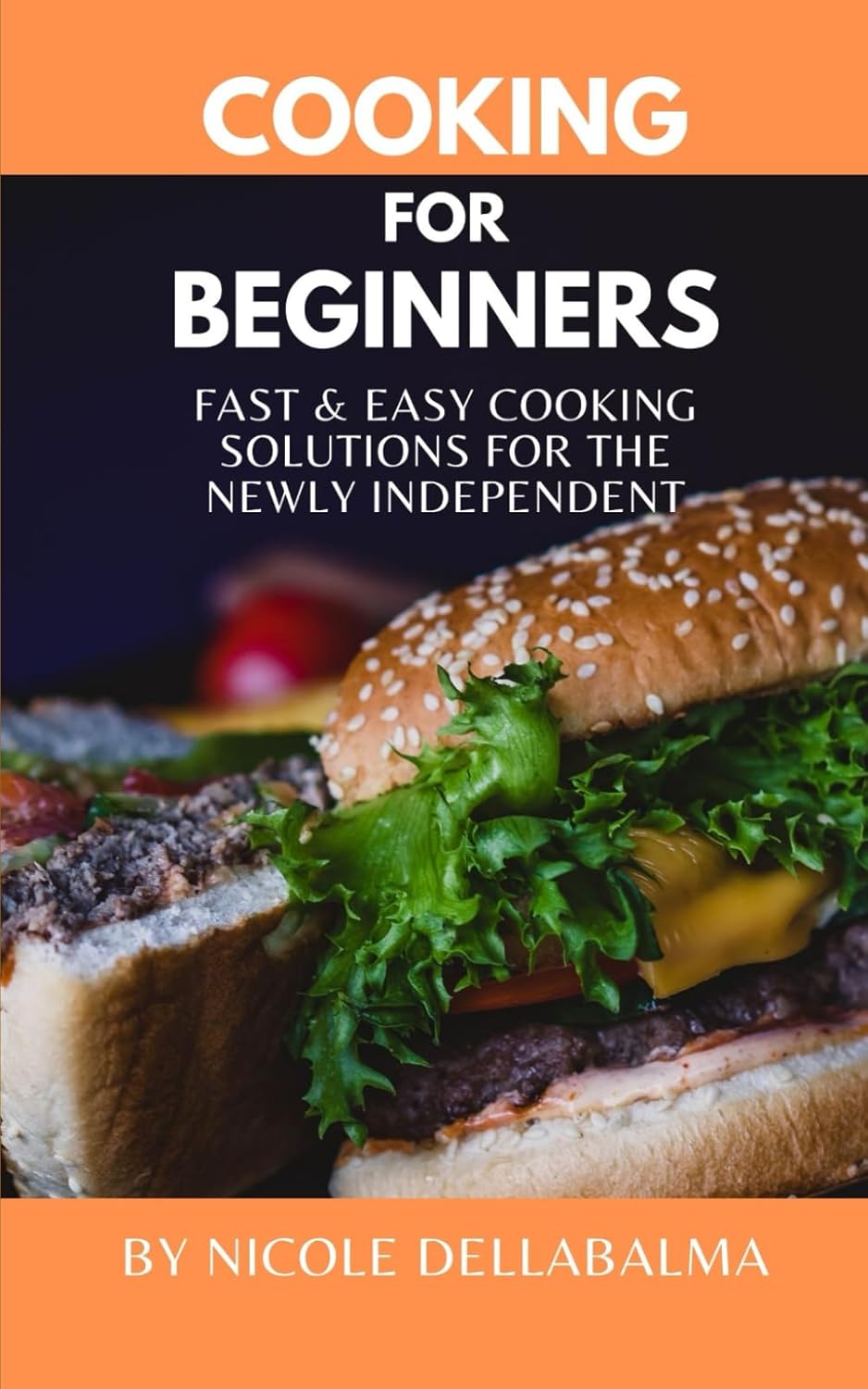 Cooking for Beginners: Fast and Easy Cooking Solutions for the Newly Independent