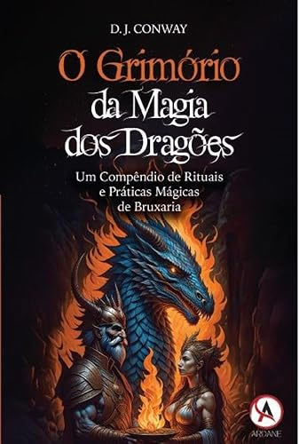 O Grimório da Magia dos Dragões: um Compêndio de Rituais e Práticas Mágicas de Bruxaria