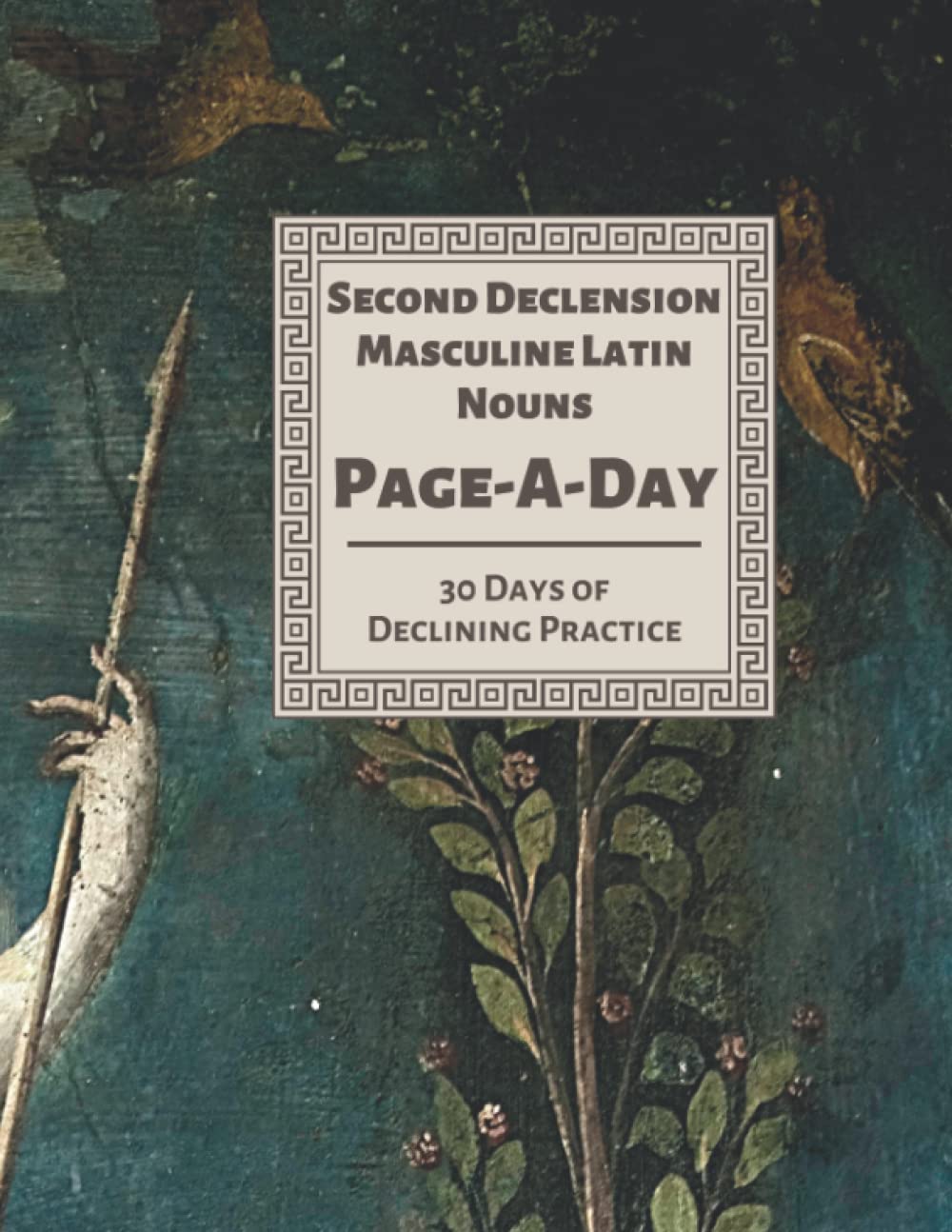Second Declension Masculine Latin Nouns Page-A-Day: 30 Days of Declining Practice (Latin Declension Practice)
