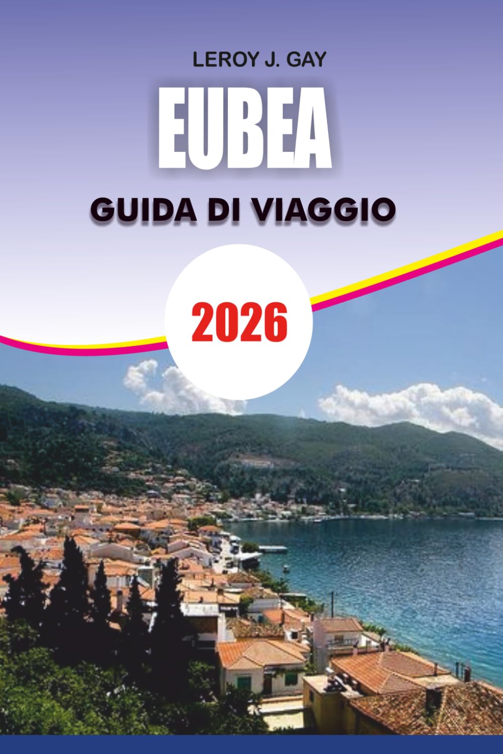 EUBEA Guida di viaggio 2026: Ultimate Euboea Travel Handbook 2026: Principali attrazioni, consigli pratici, alloggi e fughe in spiaggia