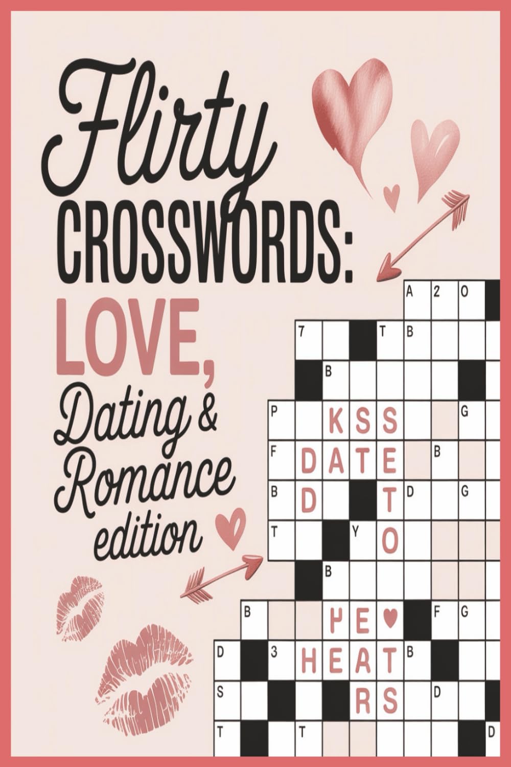 Flirty Crosswords: Love, Dating & Romance Edition: Fun and Romantic Crossword Puzzles about Love, Dating, and Passionate Moments