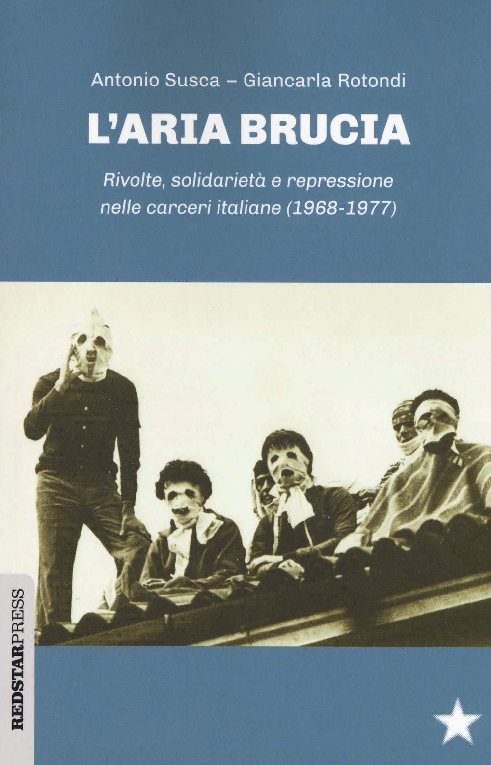 L'aria Brucia. Rivolte, Solidarietà E Repressione Nelle Carceri Italiane (1968-1977) - 4