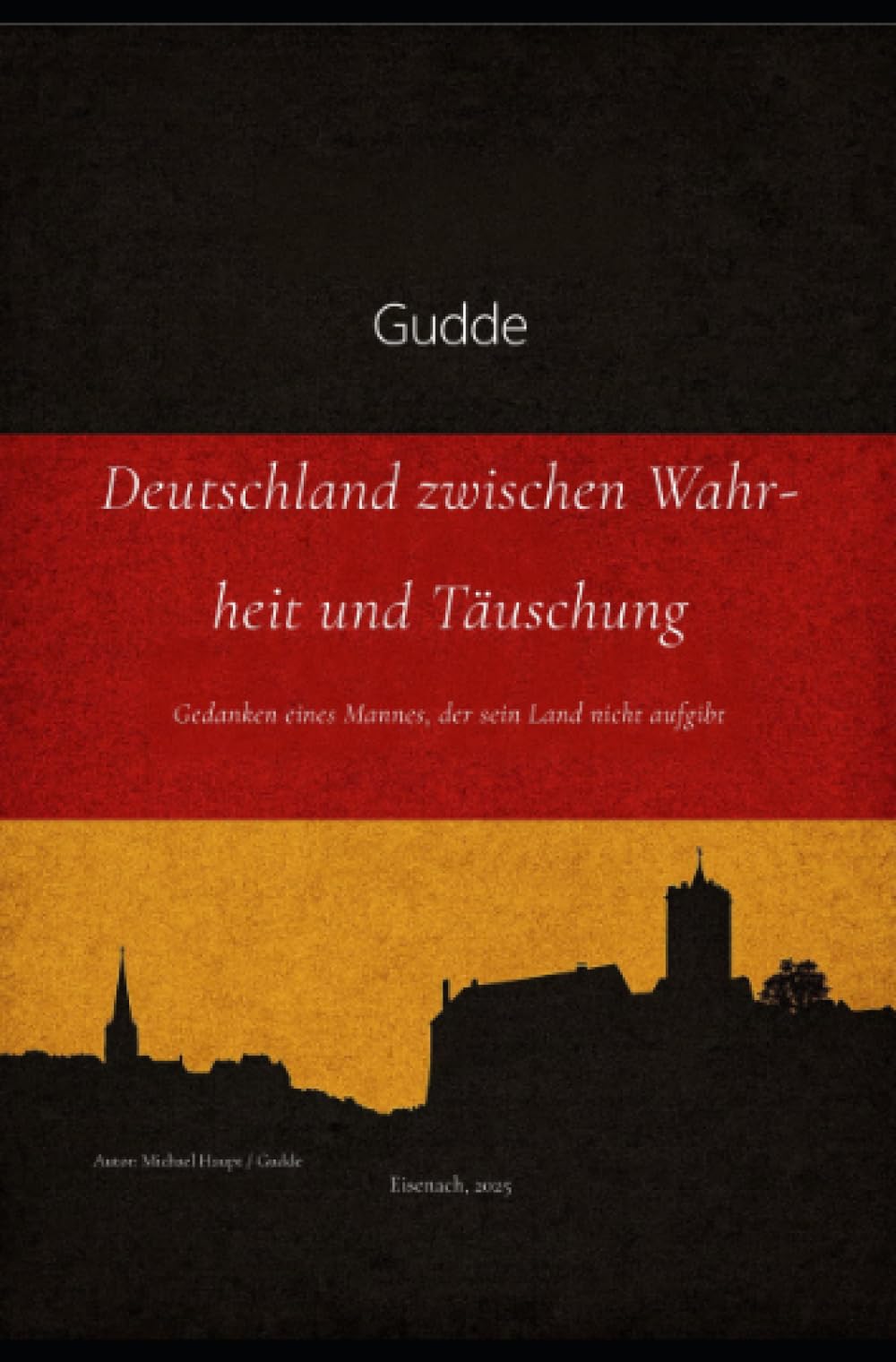 Deutschland zwischen Wahrheit und Täuschung: Gedanken eines Mannes, der sein Land nicht aufgibt