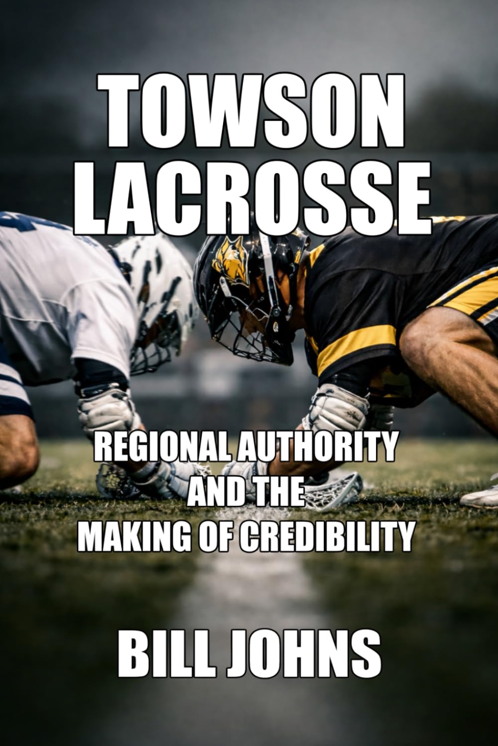 Towson Lacrosse: Regional Authority and the Making of Credibility (The Sacred Game)