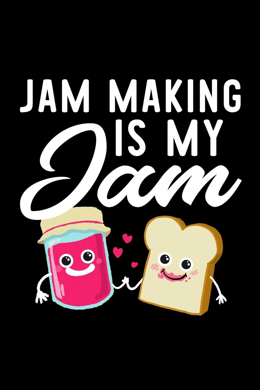 Jam Making Is My Jam: Funny Notebook for Jam Making Fan | Great Christmas & Birthday Gift Idea for Jam Making Fan | Jam Making Journal | 100 pages 6x9 inches