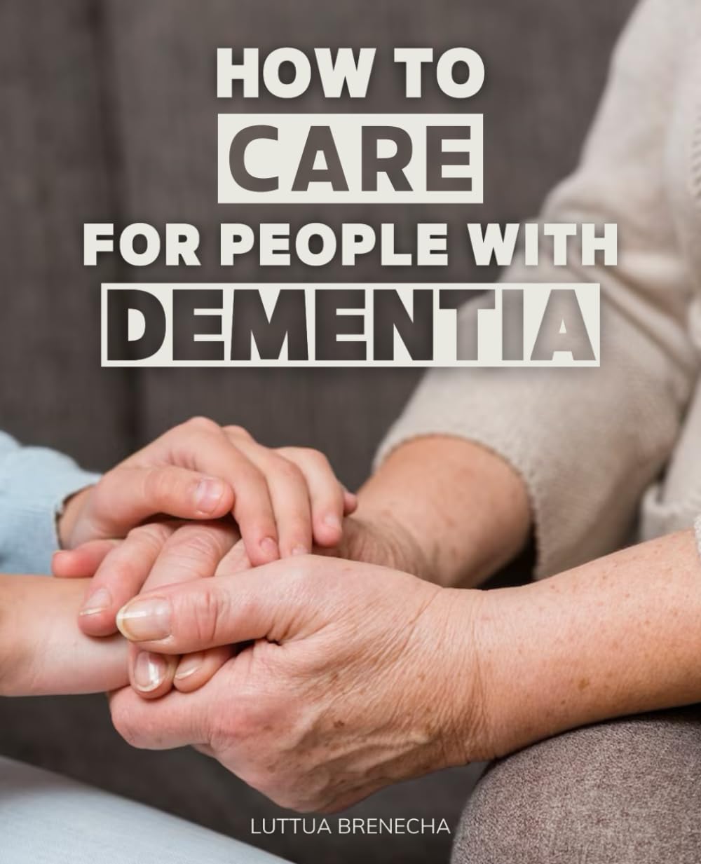 How To Care for People with Dementia: Navigating the Journey | A Compassionate Guide to Dementia Caregiving
