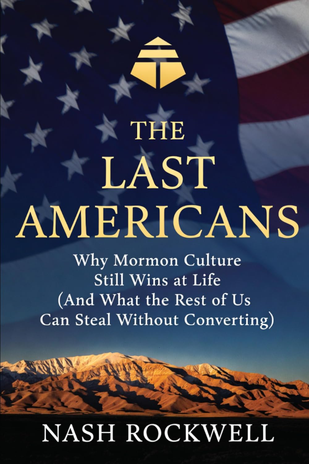 THE LAST AMERICANS: Why Mormon Culture Still Wins at Life (And What the Rest of Us Can Steal Without Converting)