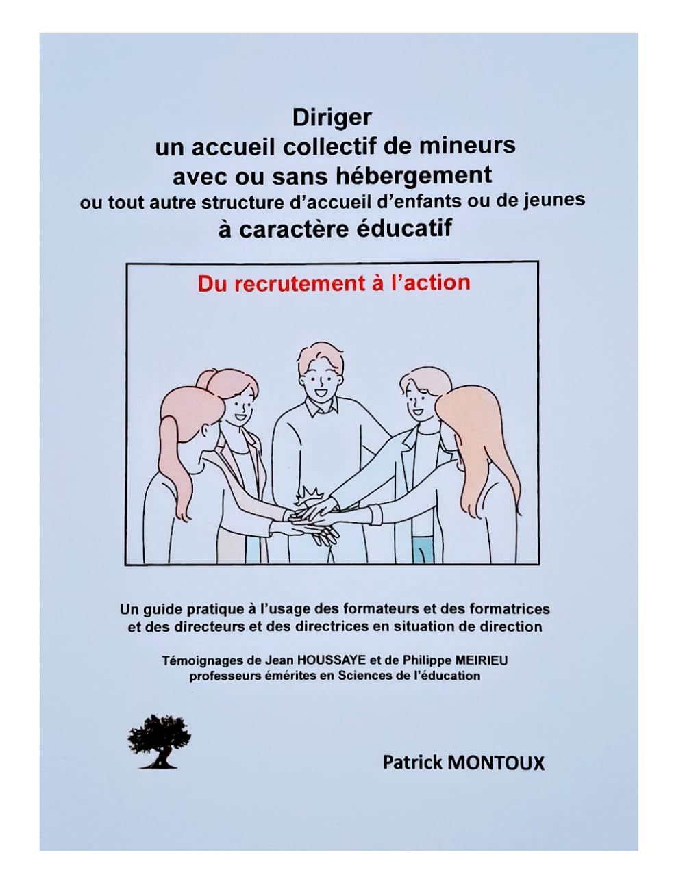 Diriger un accueil collectif de mineurs avec ou sans hébergement ou tout autre structure à caractère éducatif: Du recrutement à l'action