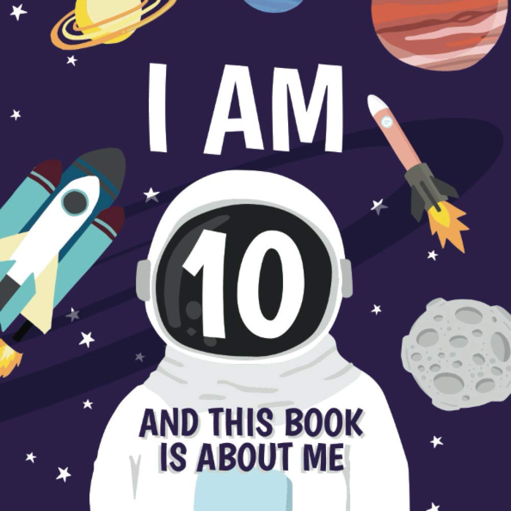 I Am 10 And This Book Is About Me: Fun Prompted Keepsake Journal for Ten Year Old Boys and Girls