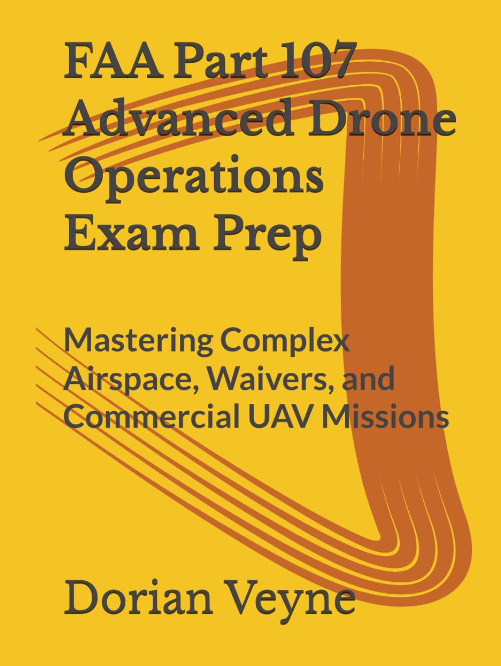 FAA Part 107 Advanced Drone Operations Exam Prep: Mastering Complex Airspace, Waivers, and Commercial UAV Missions