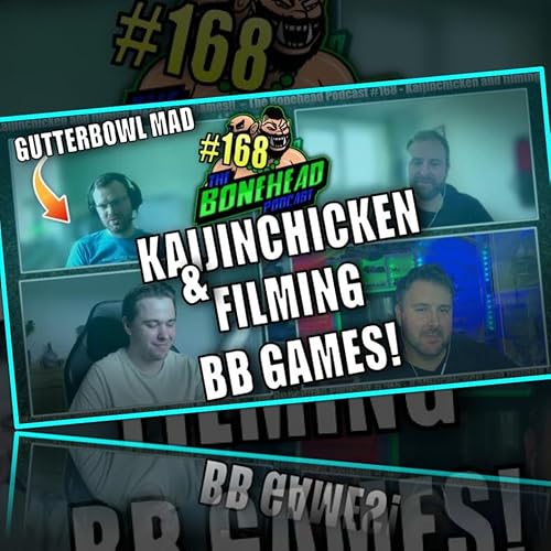 Page de couverture de The Bonehead Podcast #168 - KaijinChicken and Filming Blood Bowl Games!