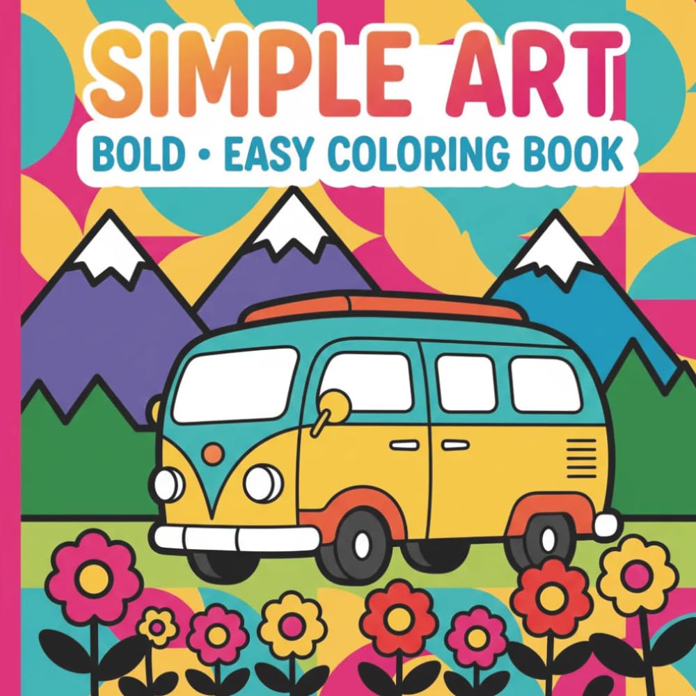 Simple Art: Coloring Book for Adults and Teens, Bold and Easy Designs for Relaxation with Minimalist Features (Bold & Easy Coloring): 52 Bold and Easy ... Mindful Relaxation, and Creative Expression
