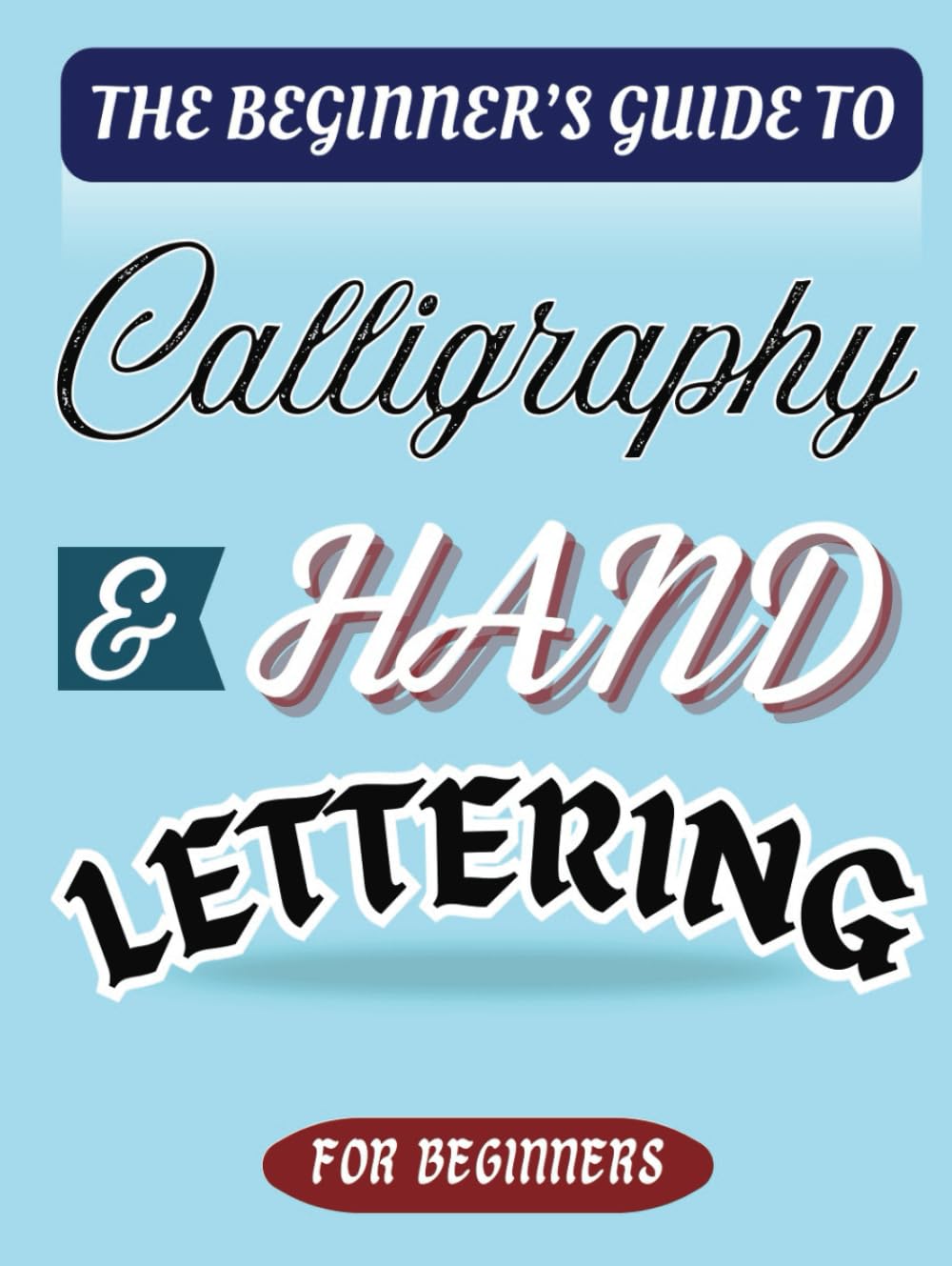 The Beginner's Guide to Calligraphy and Hand Lettering: Guides and Practice Pages with Traceable Traits, Letters, Words, Phrases and Blank Pages.