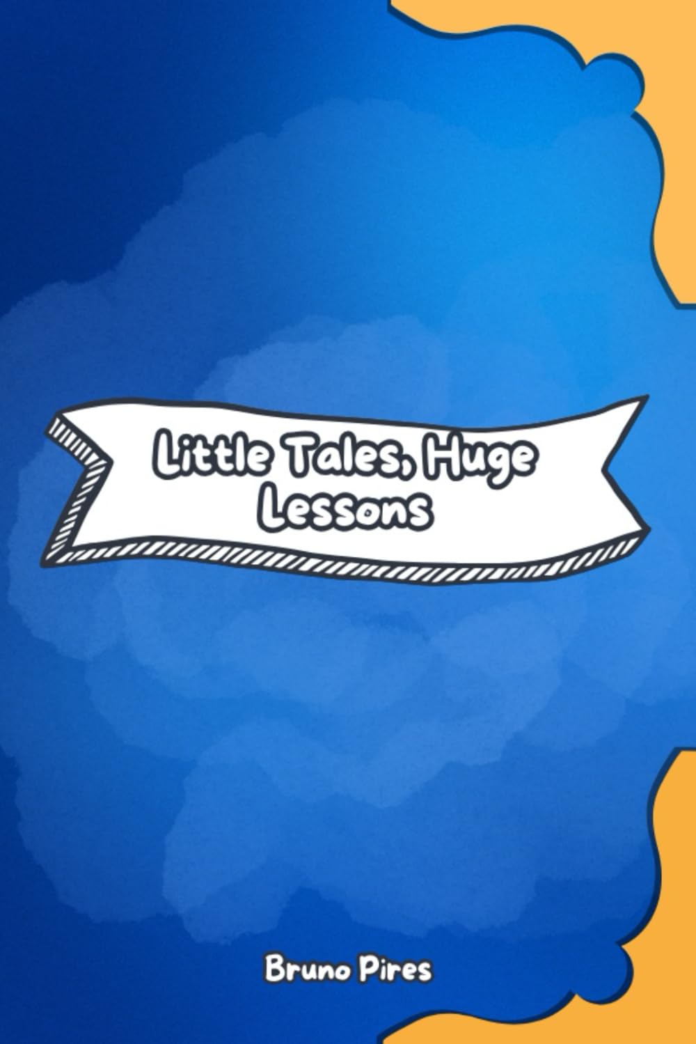 Tiny Tales, Huge Lessons: Narratives that Transform and Teach How to Live Better