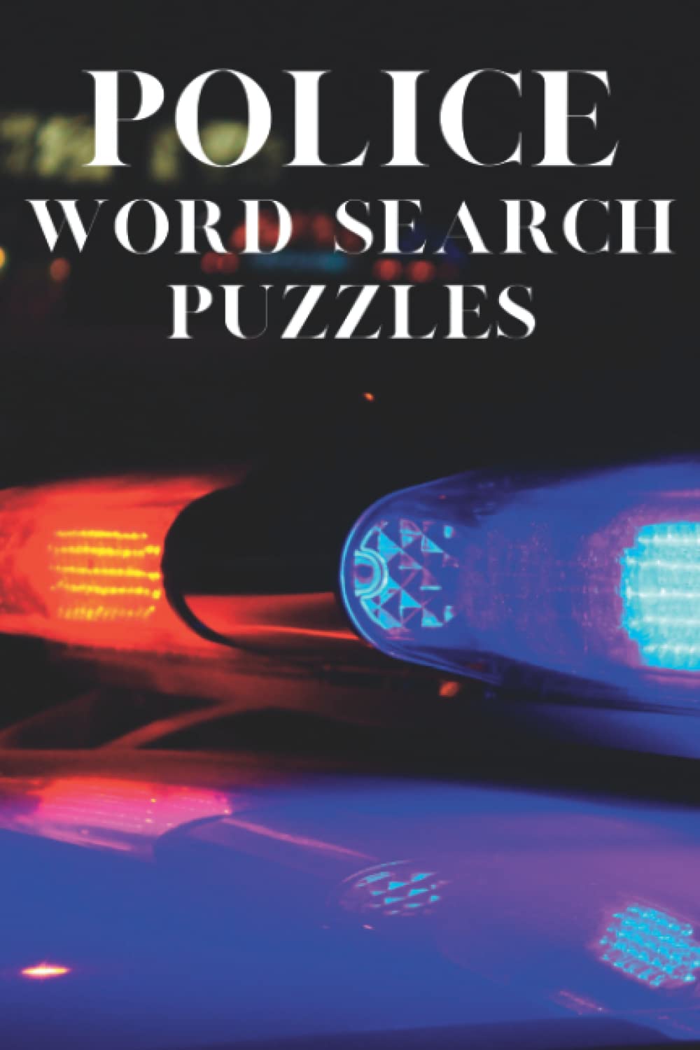 Police Word Search Puzzle Book with 1000 + Words Chosen By a Real Police Detective Lieutenant: Law Enforcement Word Search Activity Book