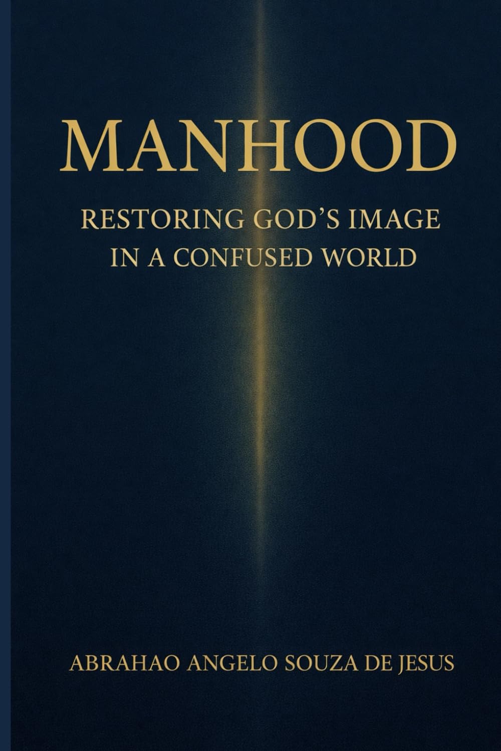 MANHOOD: RESTORING GOD’S IMAGE IN A CONFUSED WORLD.