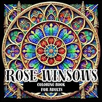 ROSE WINDOWS: Coloring Book for Adults B0DFVFTKP5 Book Cover