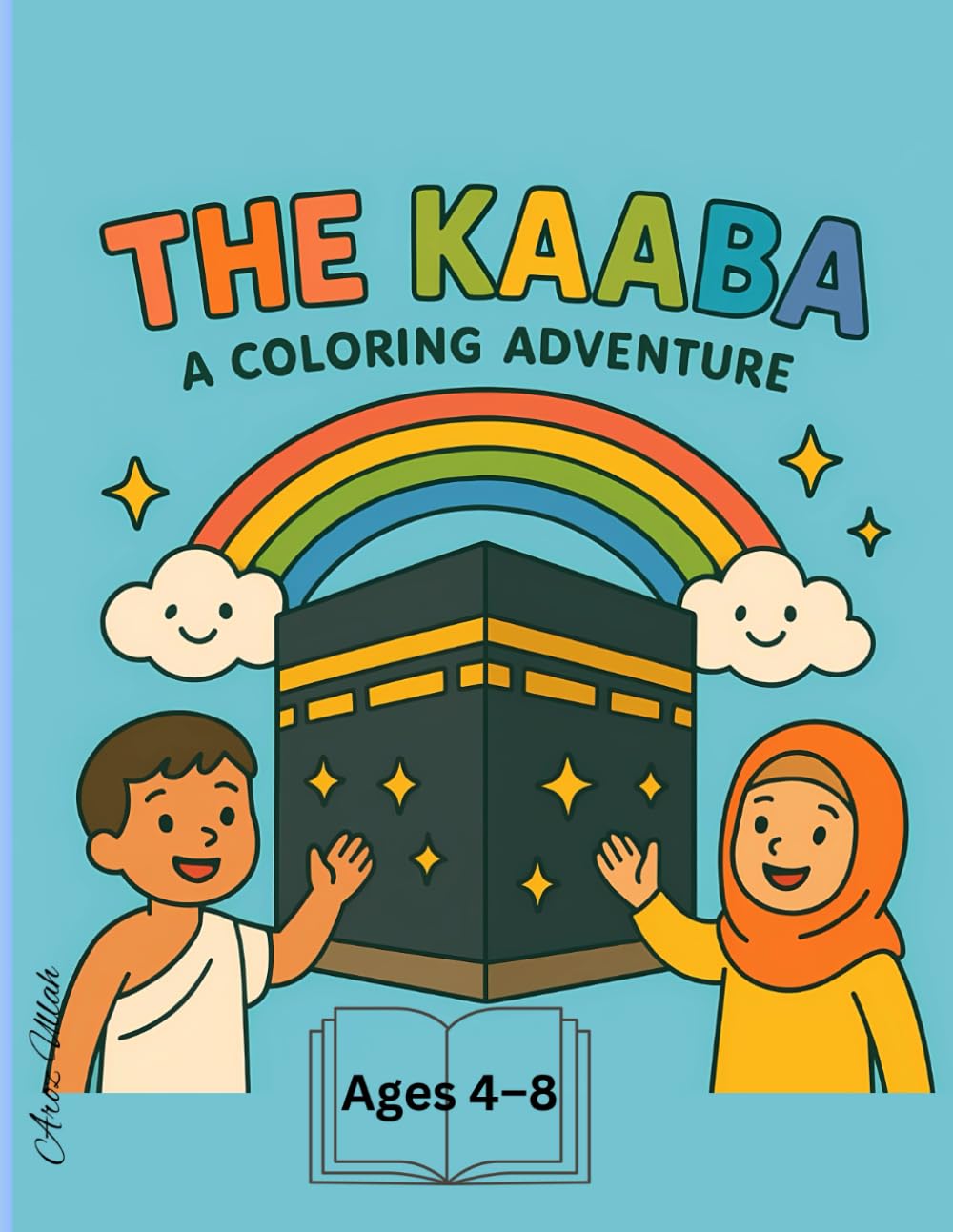 The Kaaba: A Coloring Adventure: A Fun Islamic Coloring Book for Muslim Kids Ages 4–8 to Learn About Makkah, Hajj, and Faith with Joyful Illustrations