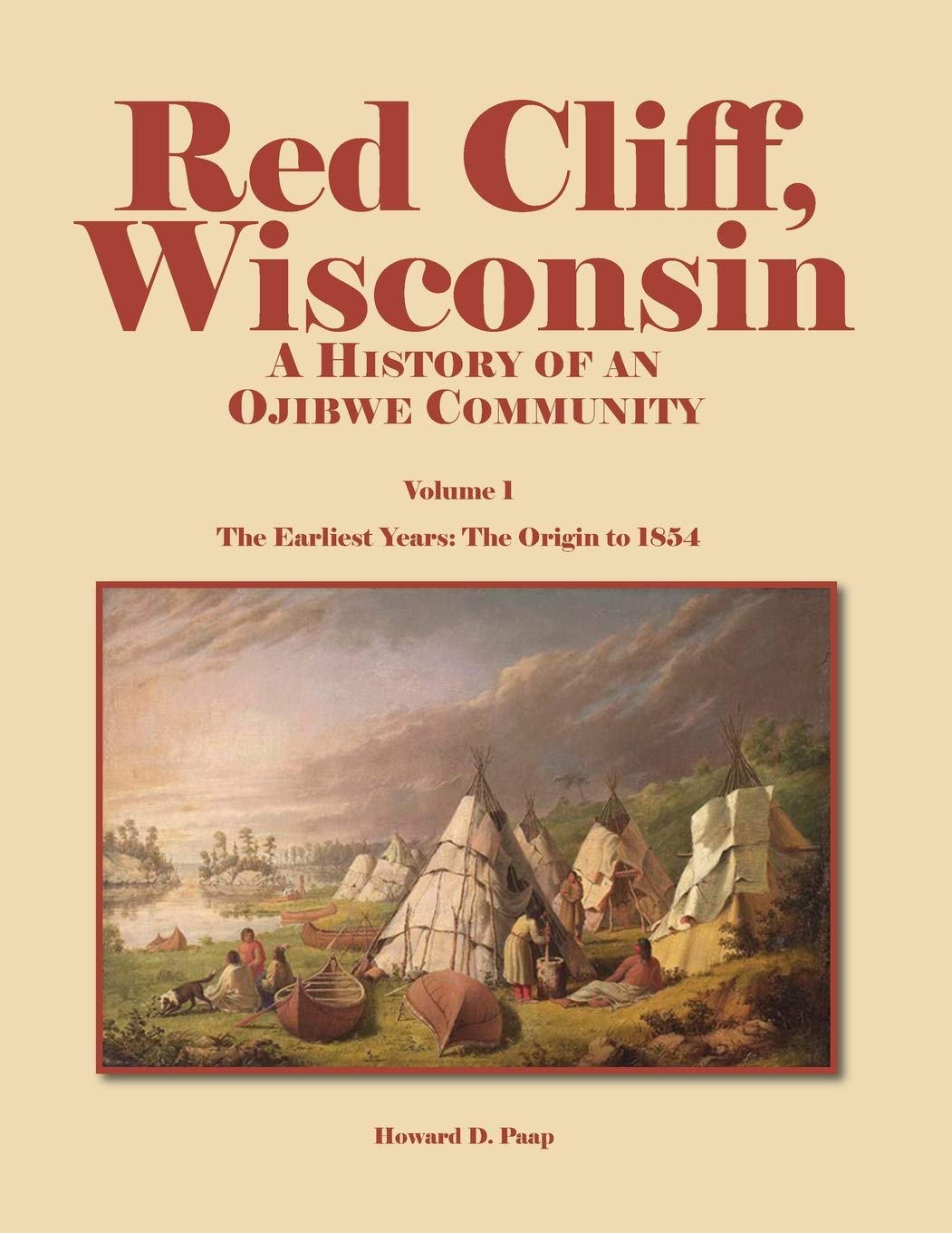Red Cliff, Wisconsin: A History of an Ojibwe Community-Vol. 1, the Earliest Years: The Origin to 1854