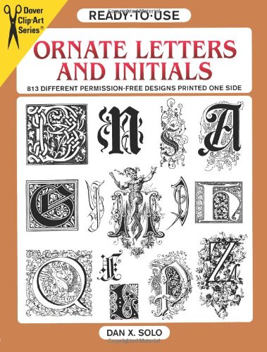 Ready-to-Use Ornate Letters and Initials: 813 Different Copyright-Free Designs Printed One Side (Dover Clip Art Ready-to-Use)