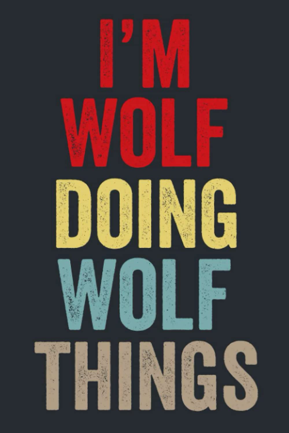 I'M Wolf Doing Wolf Things: Personalized Name Lined Journal for Wolf Diary Notebook | Writing Pad with 120 Pages 6x9 Inches