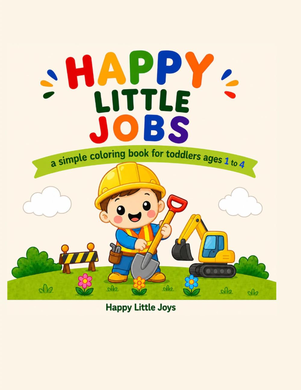 Happy Little Jobs: A Simple Coloring Book for Toddlers Ages 1 to 4