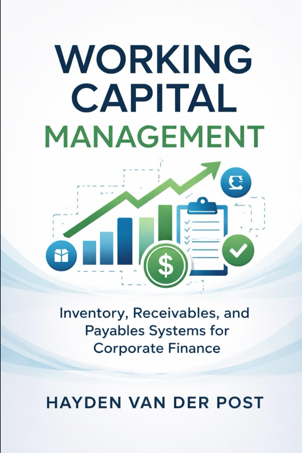 Working Capital Management: Inventory, Receivables, and Payables Systems for Corporate Finance