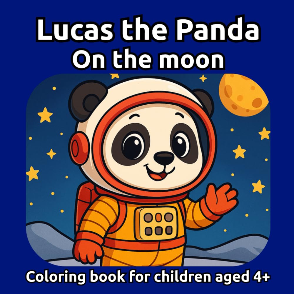 Lucas the Panda on the Moon: Coloring Book for Kids Ages 4+ – Space, Moon, Rockets and Astronauts (Lucas the Panda: New Day, New Adventure)